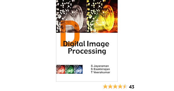 Digital Image Processing T Veerakumar S Jayaraman S Esakkirajan 9780070144798 Amazon Com Books