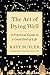 The Art of Dying Well: A Practical Guide to a Good End of Life by Katy Butler