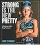 Strong Is the New Pretty: A Celebration of Girls Being Themselves