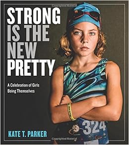 image for Strong Is the New Pretty: A Celebration of Girls Being Themselves