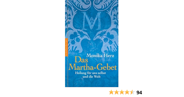 Das Martha Gebet Heilung Fur Uns Selbst Und Die Welt Herz Monika 9783485028363 Amazon Com Books