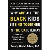 Why Are All the Black Kids Sitting Together in the Cafeteria?: And Other Conversations About Race
