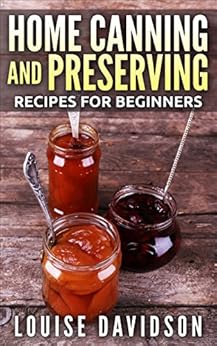 Home Canning and Preserving Recipes for Beginners - Kindle edition by