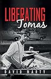 Liberating Tomas by David Marty