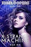 A Strange Machine (Timeloopers Book 1)