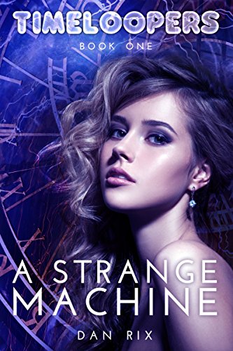 Timeloopers: A Strange Machine (Book One)