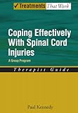 Coping Effectively With Spinal Cord Injuries: A Group Program Therapist Guide (Treatments That Work)