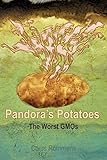 Pandora's Potatoes: The Worst GMOs by Caius Rommens