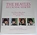 The Beatles Recording Sessions: The Official Abbey Road Studio Session Notes 1962-1970 by 