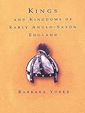 Kings and Kingdoms of Early Anglo-Saxon England by Barbara Yorke