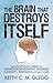 The Brain That Destroys Itself: The Evolutionary Origin of Neurodegenerative Diseases Alzheimer's, P by Keith C. M. Glegg