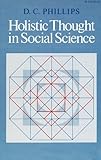 Holistic Thought in Social Science, Phillips, Denis C., 0804710155