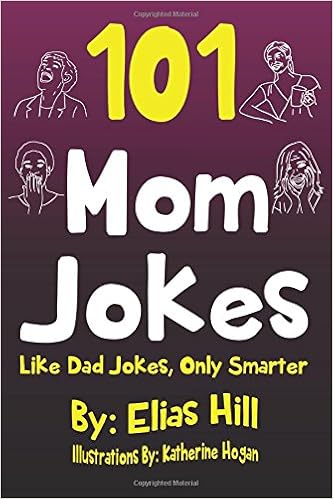 101 Mom Jokes: Like Dad Jokes, Only Smarter - 