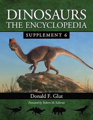 Dinosaurs: The Encyclopedia, Supplement 6 (Dinosaurs: The Encyclopedia, 7)