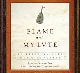 BLAME NOT MY LUTE:ELIZABETH LUTE MUSIC AND POETRY  image