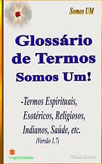 Livro Glossário de Termos - Somos Um!: Termos Espirituais, Esotéricos, Religiosos, Indianos, Saúde, etc.
