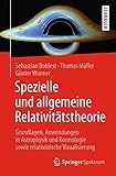 Spezielle und allgemeine Relativit&auml;tstheorie: Grundlagen, Anwendungen in Astrophysik und Kosmologie sowie relativistische Visualisierung