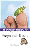 Frogs and Toads: Your Happy Healthy Pet by Steve Grenard