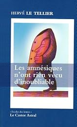 Les  amnésiques n'ont rien vécu d'inoubliable ou Mille réponses à la question : "à quoi tu penses ?"