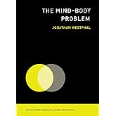 The Mind-Body Problem (The MIT Press Essential Knowledge series)