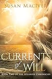 Currents of Will: Book Two of The Atlantis Chronicles by Susan MacIver