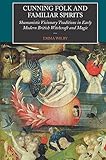 Cunning-Folk and Familiar Spirits: Shamanistic Visionary Traditions in Early Modern British Witchcraft and Magic