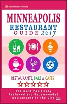Minneapolis Restaurant Guide 2017: Best Rated Restaurants in Minneapolis, Minnesota - 500 Restaurants, Bars and Cafés recommended for Visitors, 2017 Minneapolis Restaurant Guide 2017: Best Rated Restaurants in Minneapolis, Minnesota - 500 Restaurants, Bars and Cafés recommended for Visitors, 2017