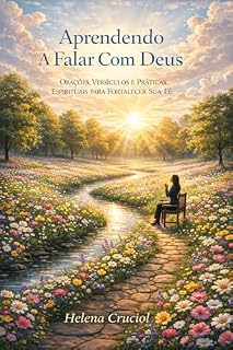 Livro Aprendendo a Falar com Deus: Orações, Versículos e Práticas Espirituais para Fortalecer Sua Fé