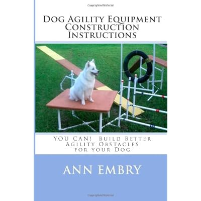 Dog Agility Equipment Construction Instructions: YOU CAN! Build Better Training Obstacles for your Dog Paperback – January 19, 2010
