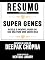 Livro Resumo Estendido: Super Genes: Revele O Incrível Poder Do Seu Dna Para Uma Saúde Idea - Baseado No Livro De Deepak Chopra
