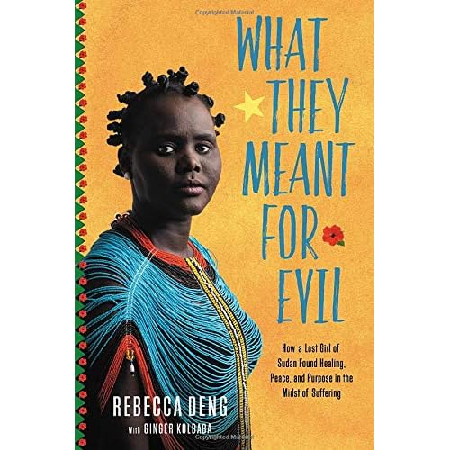 What They Meant for Evil: How a Lost Girl of Sudan Found Healing, Peace, and Purpose in the Midst of Suffering