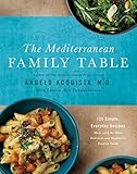 The Mediterranean Family Table: 125 Simple, Everyday Recipes Made with the Most Delicious and Healthiest Food on Earth by M.D. Angelo Acquista, Laurie Anne Vandermolen