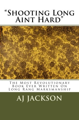 Download Shooting Long Aint Hard: The most revolutionary book ever written on long range marksmanship Download Shooting Long Aint Hard: The most revolutionary book ever written on long range marksmanship