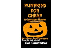 Punpkins For Cheap: A Grotesque Horror (Novelette)