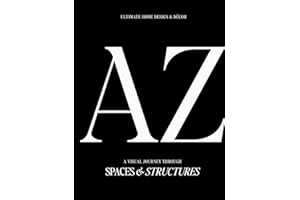 Ultimate Home Design & Décor: Inspiring Insights for Every Room—From Living Spaces to Bedrooms (Luxe Living Series: Books for your Coffee Table)