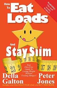 How To Eat Loads And Stay Slim: Your dietfree guide to losing weight without feeling hungry How To Eat Loads And Stay Slim: Your dietfree guide to losing weight without feeling hungry