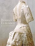 Russian Elegance: Country & City Fashion from the 15th to the Early 20th Century by 