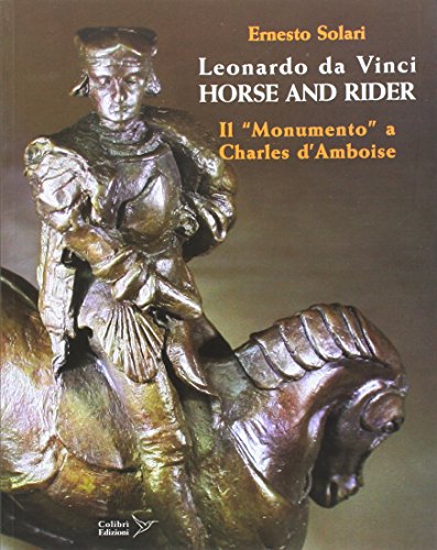 Leonardo da Vinci – Horse and Rider – ﻿Il “Monumento” a Charles d’ Amboise