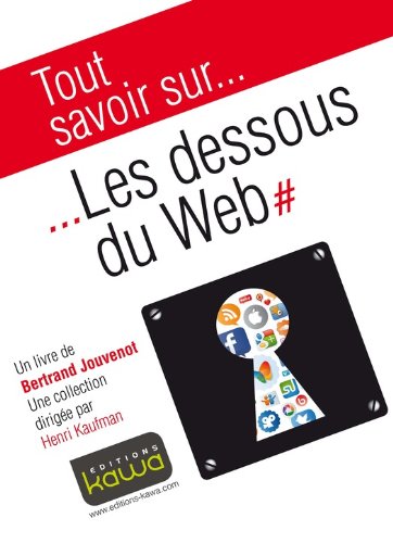 Tout savoir sur... Les dessous du Web (French Edition) by Bertrand Jouvenot