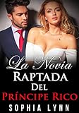 La Novia Raptada del Príncipe Rico (Spanish Edition)