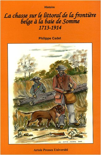 La  chasse sur le littoral de la frontière belge à la baie de Somme, 1713-1914