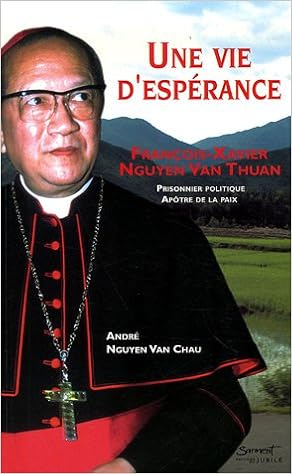 Amazon Fr Une Vie D Esperance Francois Xavier Nguyen Van Thuan Prisonnier Politique Apotre De La Paix Nguyen Van Chau Andre Sellin Flora Livres