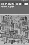 The Promise of the City : Space, Identity and Politics in Contemporary Social Thought, Tajbakhsh, Kian, 0520222776