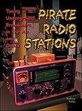 Pirate Radio Stations: Tuning in to Underground Broadcasts in the Air and Online by Andrew Yoder