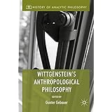 Wittgenstein's Anthropological Philosophy (History of Analytic Philosophy)