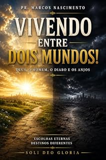 Livro VIVENDO ENTRE DOIS MUNDOS REAIS!: Deus, o Homem, o Diabo e os Anjos