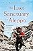 The Last Sanctuary in Aleppo: A remarkable true story of courage, hope and survival by Alaa Aljaleel, Diana Darke