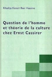 Question de l'homme et théorie de la culture chez Ernst Cassirer