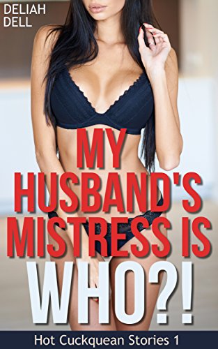 My Husband's Mistress Is WHO?!: Hot Cuckquean Stories 1 My Husband's Mistress Is WHO?!: Hot Cuckquean Stories 1