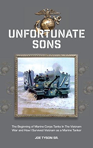 Unfortunate Sons: The Beginning of Marine Corps Tanks In The Vietnam War and how I survived Vietnam by Joe Tyson Sr.